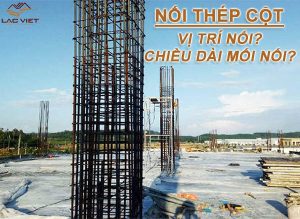 Cách nối thép cột - vị trí, chiều dài đoạn nối thép